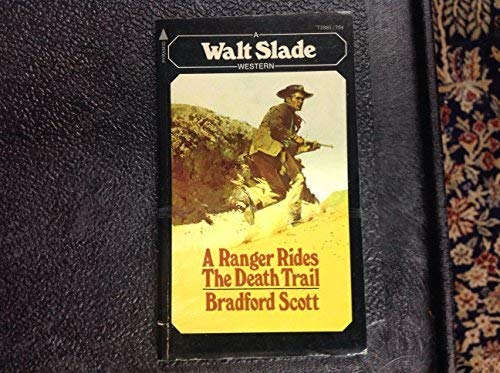 A Ranger Rides The Death Trail: A Walt Slade western (Walt Slade Westerns) (9780515028812) by Scott, Bradford