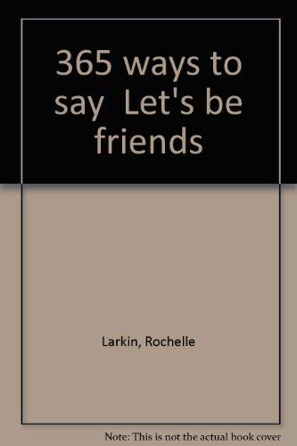 365 ways to say "Let's be friends" (9780515032772) by Larkin, Rochelle