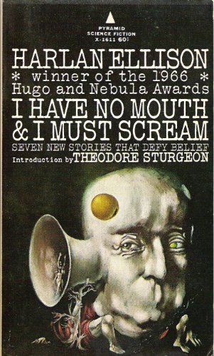 9780515035216: I Have No Mouth & I Must Scream: Seven New Stories That Defy Belief -- First 1st Printing, with an Introduction By Tehodre Sturgeon -- Pyramid Science Fiction X-1611