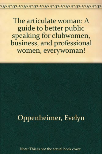 Stock image for The articulate woman: A guide to better public speaking for clubwomen, business, and professional women, everywoman! for sale by ThriftBooks-Atlanta