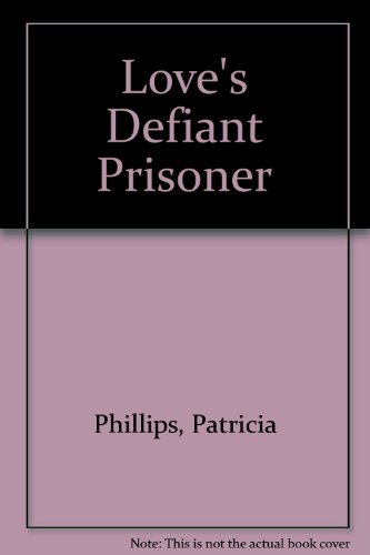 Love's Defiant Prisoner (9780515043754) by Patricia Phillips