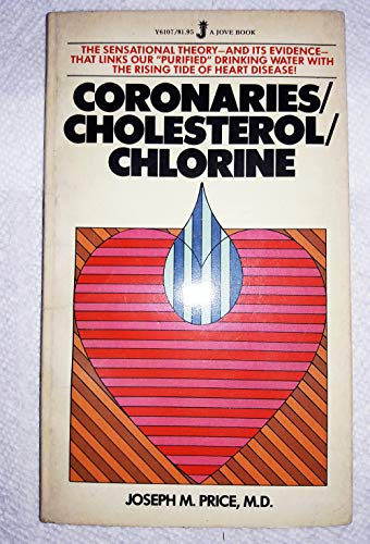 Coronaries / Cholesterol / Chlorine: The Sensational Theory- and it's evidence- that links our "purified" drinking water with the rising tide of heart disease (9780515061079) by Joseph M. Price