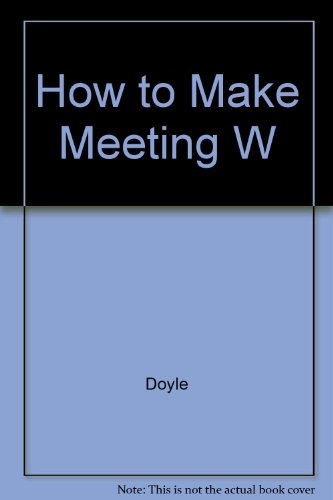 Imagen de archivo de How To Make Meeting W a la venta por Modetz Errands-n-More, L.L.C.