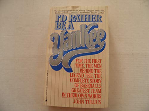 9780515090734: I'd Rather Be a Yankee: For the First Time, the Men Behind the Legend Tell the Complete Story of Baseball's Greatest Team in Their Own Words