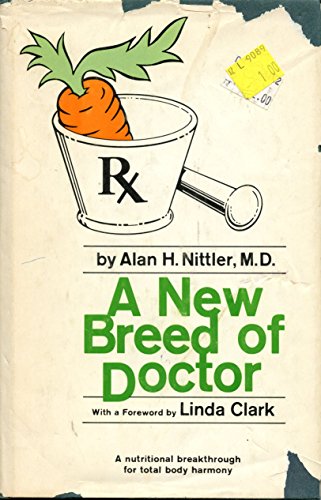 A new breed of doctor [by] Alan H. Nittler. Foreword by Linda Clark