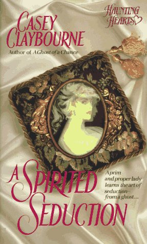 A Spirited Seduction (Haunting Hearts) (9780515120660) by Claybourne, Casey