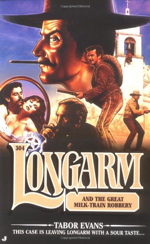 Longarm 304: Longarm and the Great Milk Train Robbery (9780515136982) by Evans, Tabor