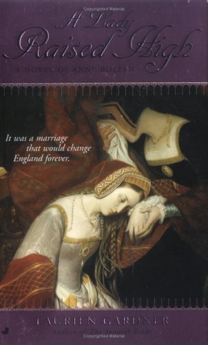 9780515140897: A Lady Raised High: A Novel of Anne Boleyn