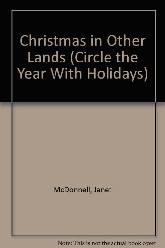 Christmas in Other Lands (Circle the Year With Holidays) (9780516006826) by McDonnell, Janet; Buerger, Jane; Endres, Helen