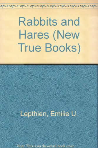 Rabbits and Hares (New True Books) (9780516010588) by Lepthien, Emilie U.