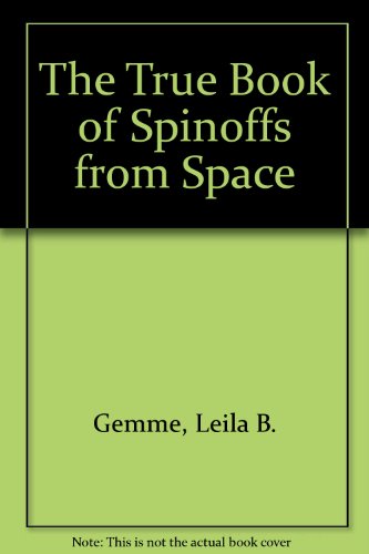 Imagen de archivo de The True Book of Spinoffs from Space a la venta por Top Notch Books