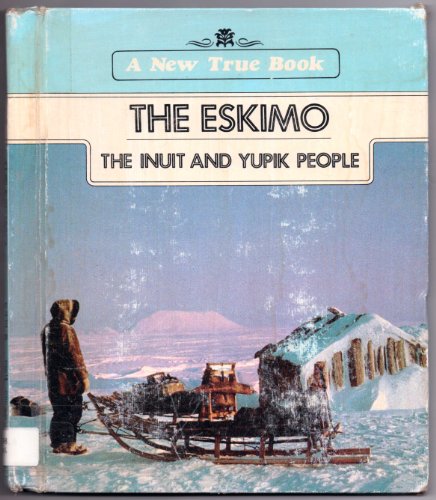 The Eskimo: The Inuit and Yupik People (New True Books)