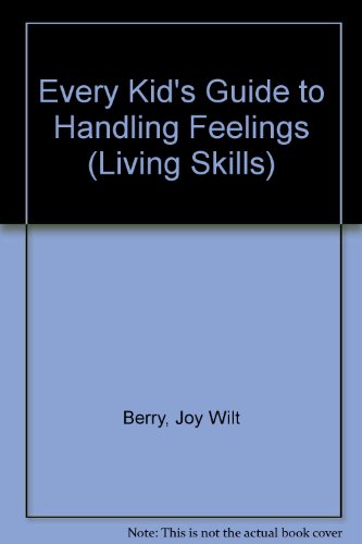 Every Kid's Guide to Handling Feelings (Living Skills) (9780516014036) by Berry, Joy Wilt