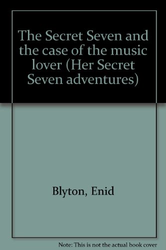 The Secret Seven and the case of the music lover (Her Secret Seven adventures) (9780516014647) by Blyton, Enid