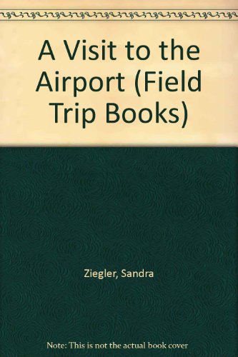 9780516014883: A Visit to the Airport (Field Trip Books)