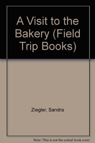 9780516014951: A Visit to the Bakery (Field Trip Books)