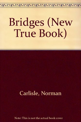 Bridges (New True Book) (9780516016771) by Norman Carlisle; Madelyn Carlisle