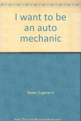 Stock image for I Want to Be an Auto Mechanic for sale by ThriftBooks-Atlanta