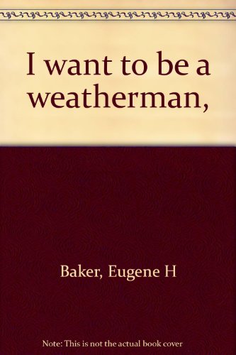 Beispielbild fr I want to be a weatherman, zum Verkauf von Wonder Book