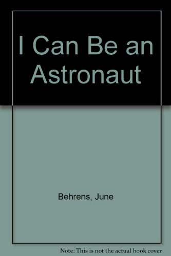 I Can Be an Astronaut (9780516018379) by Behrens, June