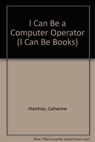 Stock image for I Can Be a Computer Operator for sale by ThriftBooks-Dallas