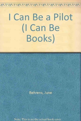 I Can Be a Pilot (I Can Be Books) (9780516018881) by Behrens, June