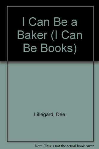 I Can Be a Baker (I Can Be Books) (9780516018928) by Lillegard, Dee