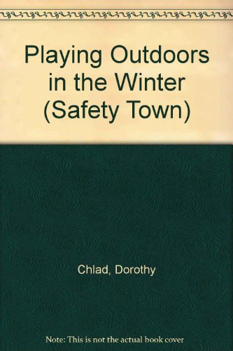 Playing Outdoors in the Winter (Safety Town) (9780516019727) by Chlad, Dorothy