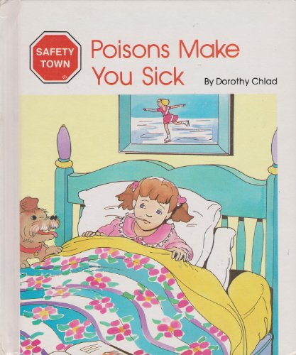 Poisons Make You Sick: Safety Town (Safety Town Series) (9780516019765) by Chlad, Dorothy