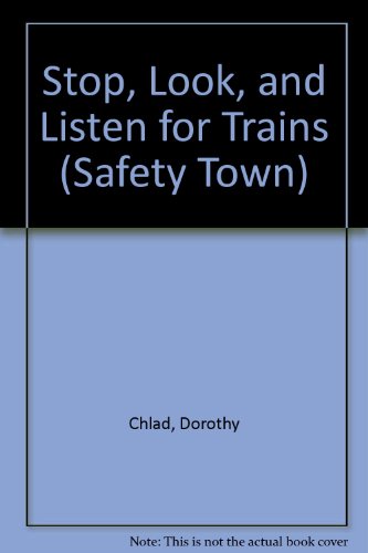 Stop, Look, and Listen for Trains (Safety Town) (9780516019888) by Chlad, Dorothy