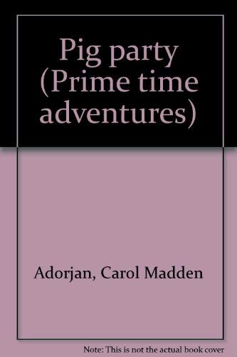 Pig party (Prime time adventures) (9780516021089) by Adorjan, Carol Madden