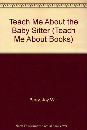 9780516021386: Teach Me About the Baby Sitter (Teach Me About Books)
