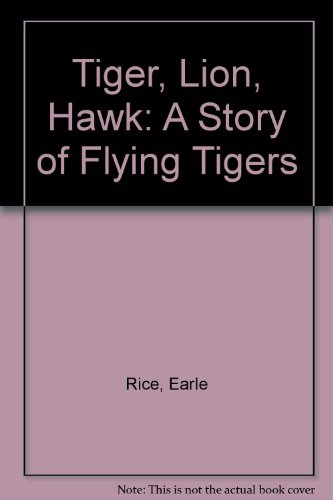 Tiger, Lion, Hawk: A Story of Flying Tigers (9780516021737) by Rice, Earle