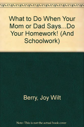 Imagen de archivo de What to do when your Mom or Dad says Do Your homework! a la venta por Books for a Cause