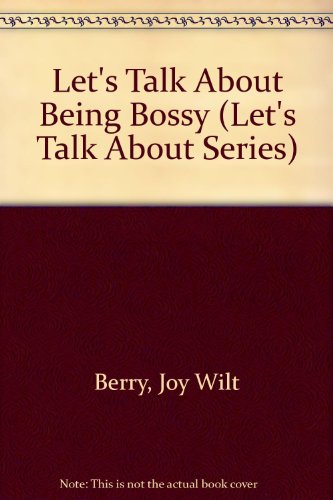 Let's Talk About Being Bossy (Let's Talk About Series) (9780516026930) by Berry, Joy Wilt