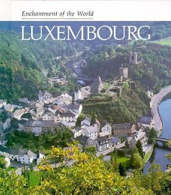 9780516027142: Luxembourg (ENCHANTMENT OF THE WORLD SECOND SERIES)