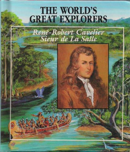 Beispielbild fr Rene-Robert Cavelier, Sieur de la Salle : Explorer of the Mississippi River zum Verkauf von Better World Books