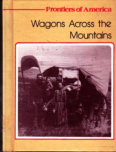 9780516033761: Wagons Over the Mountains (Frontiers of America Series)