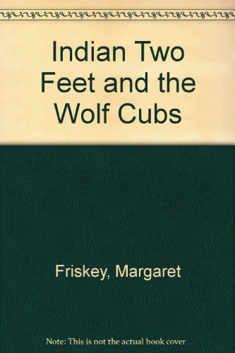 Indian Two Feet and the Wolf Cubs (9780516035062) by Friskey, Margaret