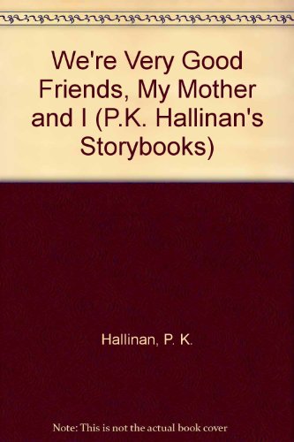 We're Very Good Friends, My Mother and I (P.K. Hallinan's Storybooks) (9780516036540) by Hallinan, P. K.