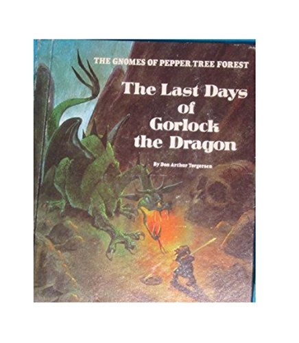 The Last Days of Gorlock the Dragon (Gnomes of Pepper Tree Forest) (9780516037431) by Torgersen, Don Arthur