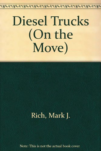 Diesel Trucks (On the Move) (9780516038810) by Rich, Mark J.