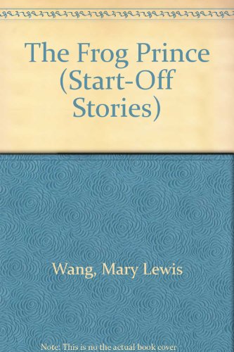 The Frog Prince (Start-Off Stories) (9780516039831) by Wang, Mary Lewis; Connelly, Gwen