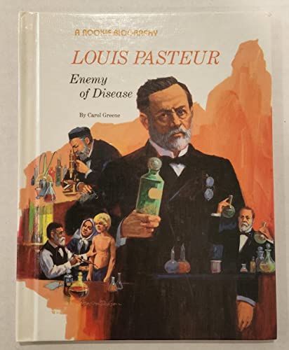 Louis Pasteur: Enemy of Disease (Rookie Biographies) (9780516042169) by Greene, Carol
