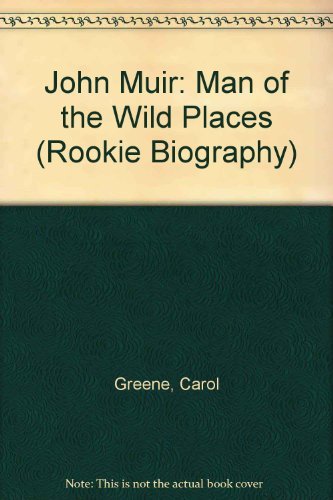 John Muir: Man of the Wild Places (Rookie Biography) (9780516042206) by Greene, Carol