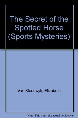 The Secret of the Spotted Horse (Sports Mysteries) (9780516044774) by Van Steenwyk, Elizabeth