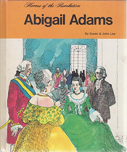 Abigail Adams (Heroes of the Revolution) (9780516046570) by Lee, Susan; Lee, John; Ulrich, George