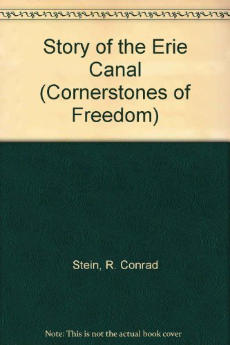Story of the Erie Canal (Cornerstones of Freedom) (9780516046822) by Stein, R. Conrad; Neely, Keith