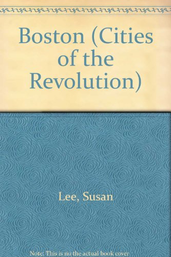 Boston (Cities of the Revolution) (9780516046914) by Lee, Susan; Lee, John; Ulm, Robert