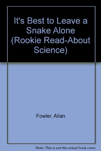 It's Best to Leave a Snake Alone (Rookie Read-About Science) (9780516049267) by Fowler, Allan